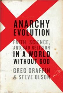 Anarchy Evolution : Faith, Science, and Bad Religion in a World Without God