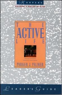 The Active Life : A Spirituality of Work, Creativity, and Caring