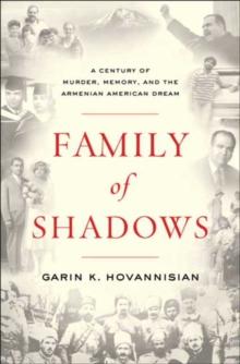 Family of Shadows : A Century of Murder, Memory, and the Armenian American Dream