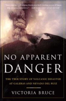 No Apparent Danger : The True Story of Volcanic Disaster at Galeras and Nevado Del Ruiz