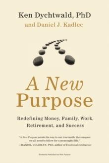 A New Purpose : Redefining Money, Family, Work, Retirement, and Success