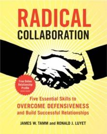 Radical Collaboration : Five Essential Skills to Overcome Defensiveness and Build Successful Relationships