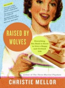 Raised by Wolves : Everything You Need to Know to Live a Happy and Civilized Life