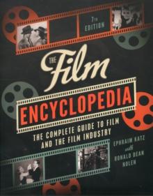 The Film Encyclopedia : The Complete Guide to Film and the Film Industry