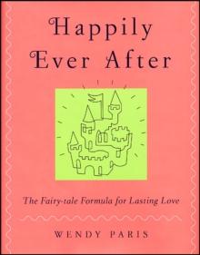 Happily Ever After : The Fairy-tale Formula for Lasting Love