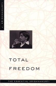 Total Freedom : The Essential Krishnamurti