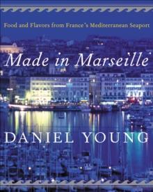 Made in Marseille : Food and Flavors from France's Mediterranean Seaport