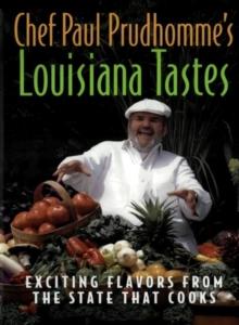 Chef Paul Prudhomme's Louisiana Tastes : Exciting Flavors from the State that Cooks