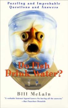 Do Fish Drink Water? : Puzzling And Improbable Questions And Answers