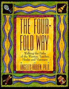 The Four-Fold Way : Walking the Paths of the Warrior, Teacher, Healer and Visionary