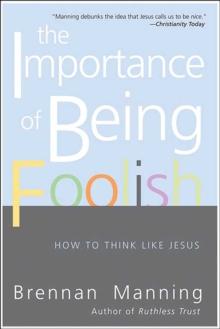 The Importance of Being Foolish : How To Think Like Jesus