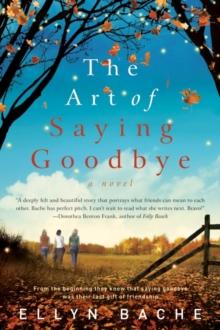 The Art of Saying Goodbye : A Novel