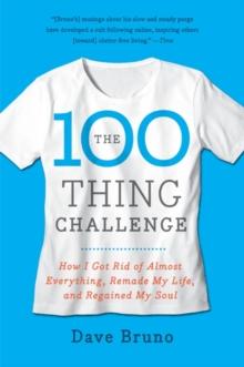 The 100 Thing Challenge : How I Got Rid of Almost Everything, Remade My Life, and Regained My Soul