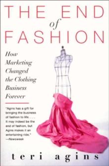 The End of Fashion : How Marketing Changed the Clothing Game Forever