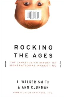 Rocking the Ages : The Yankelovich Report on Generational Marketing