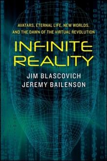 Infinite Reality : Avatars, Eternal Life, New Worlds, and the Dawn of the Virtual Revolution