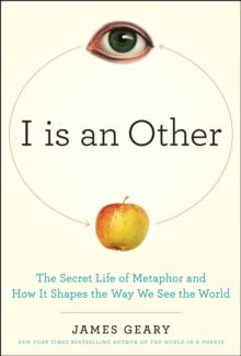 I Is an Other : The Secret Life of Metaphor and How it Shapes the Way We See the World