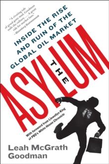 The Asylum : Inside the Rise and Ruin of the Global Oil Market