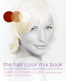 The Hair Color Mix Book : More Than 150 Recipes for Salon-Perfect Color at Home