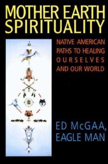 Mother Earth Spirituality : Native American Paths to Healing Ourselves