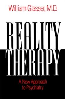 Reality Therapy : A New Approach to Psychiatry