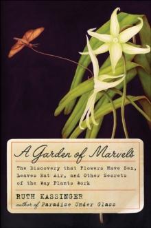 A Garden of Marvels : How We Discovered that Flowers Have Sex, Leaves Eat Air, and Other Secrets of Plants