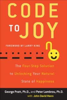 Code to Joy : The Four-Step Solution to Unlocking Your Natural State of Happiness