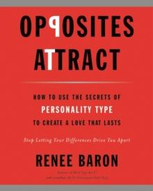 Opposites Attract : How to Use the Secrets of Personality Type to Create a Love That Lasts