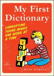 My First Dictionary : Corrupting Young Minds One Word at a Time