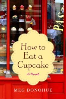 How to Eat a Cupcake : A Novel