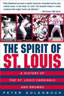 The Spirit of St. Louis : A History of the St. Louis Cardinals and Browns