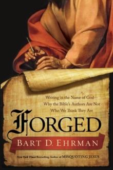 Forged : Writing in the Name of God--Why the Bible's Authors Are Not Who We Think They Are