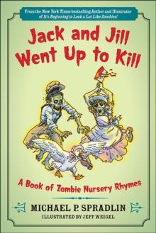 Jack and Jill Went Up to Kill : A Book of Zombie Nursery Rhymes