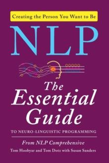 NLP : The Essential Guide to Neuro-Linguistic Programming