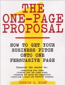 The One-Page Proposal : How to Get Your Business Pitch onto One Persuasive Page