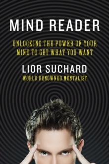 Mind Reader : Unlocking the Power of Your Mind to Get What You Want