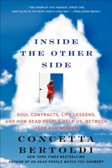 Inside the Other Side : Soul Contracts, Life Lessons, and How Dead People Help Us, Between Here and Heaven