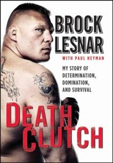 Death Clutch : My Story of Determination, Domination, and Survival