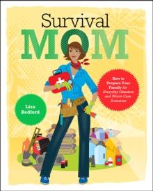 Survival Mom : How to Prepare Your Family for Everyday Disasters and Worst-Case Scenarios