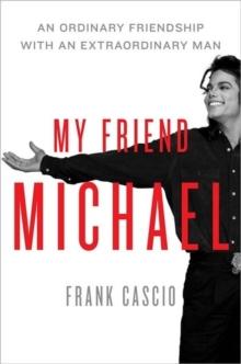 My Friend Michael : An Ordinary Friendship with an Extraordinary Man