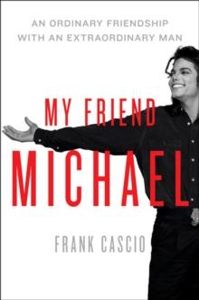 My Friend Michael : An Ordinary Friendship with an Extraordinary Man