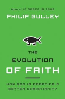 The Evolution of Faith : How God Is Creating a Better Christianity