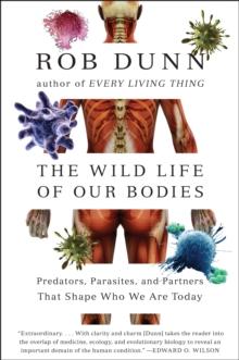 The Wild Life of Our Bodies : Predators, Parasites, and Partners That Shape Who We Are Today