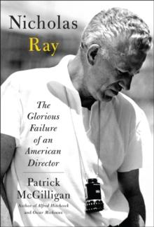 Nicholas Ray : The Glorious Failure of an American Director