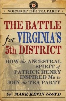 The Battle for Virginia's 5th District : How the Ancestral Spirit of Patrick Henry Inspired Me to Join the Tea Party