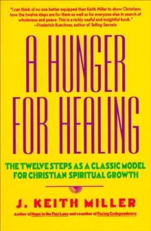 A Hunger for Healing : The Twelve Steps as a Classic Model for Christian Spiritual Growth