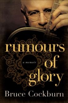 Rumours of Glory : A Memoir