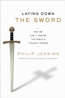 Laying Down the Sword : Why We Can't Ignore the Bible's Violent Verses