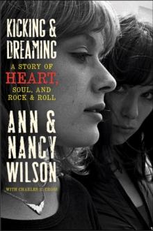 Kicking & Dreaming : A Story of Heart, Soul, and Rock & Roll