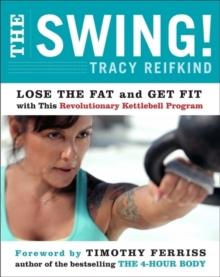 The Swing! : Lose the Fat and Get Fit with This Revolutionary Kettlebell Program